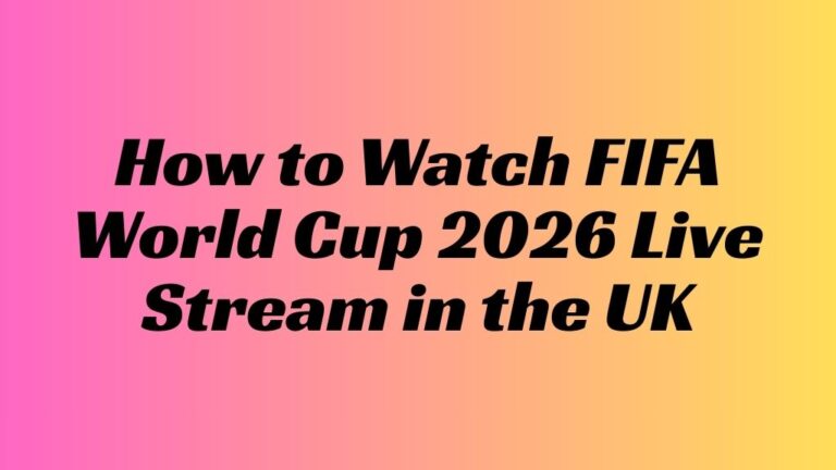 How to Watch FIFA World Cup 2026 Live Stream in UK