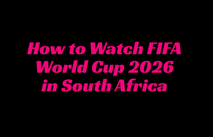 How to Watch FIFA World Cup 2026 Live Stream in South Africa